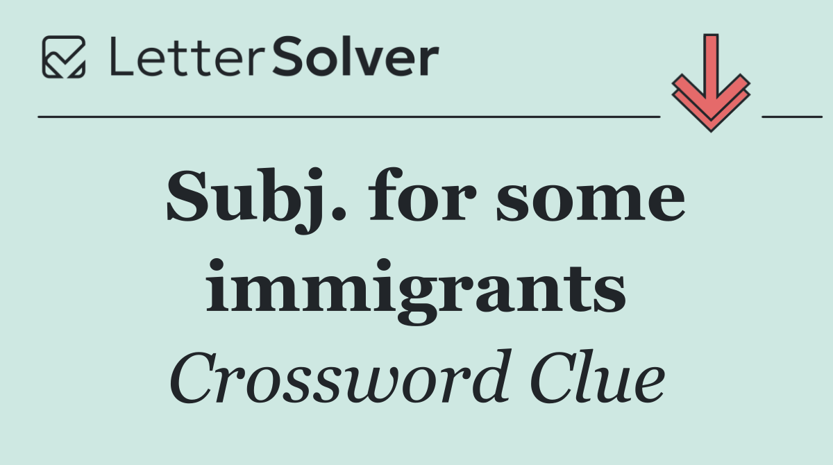 Subj. for some immigrants