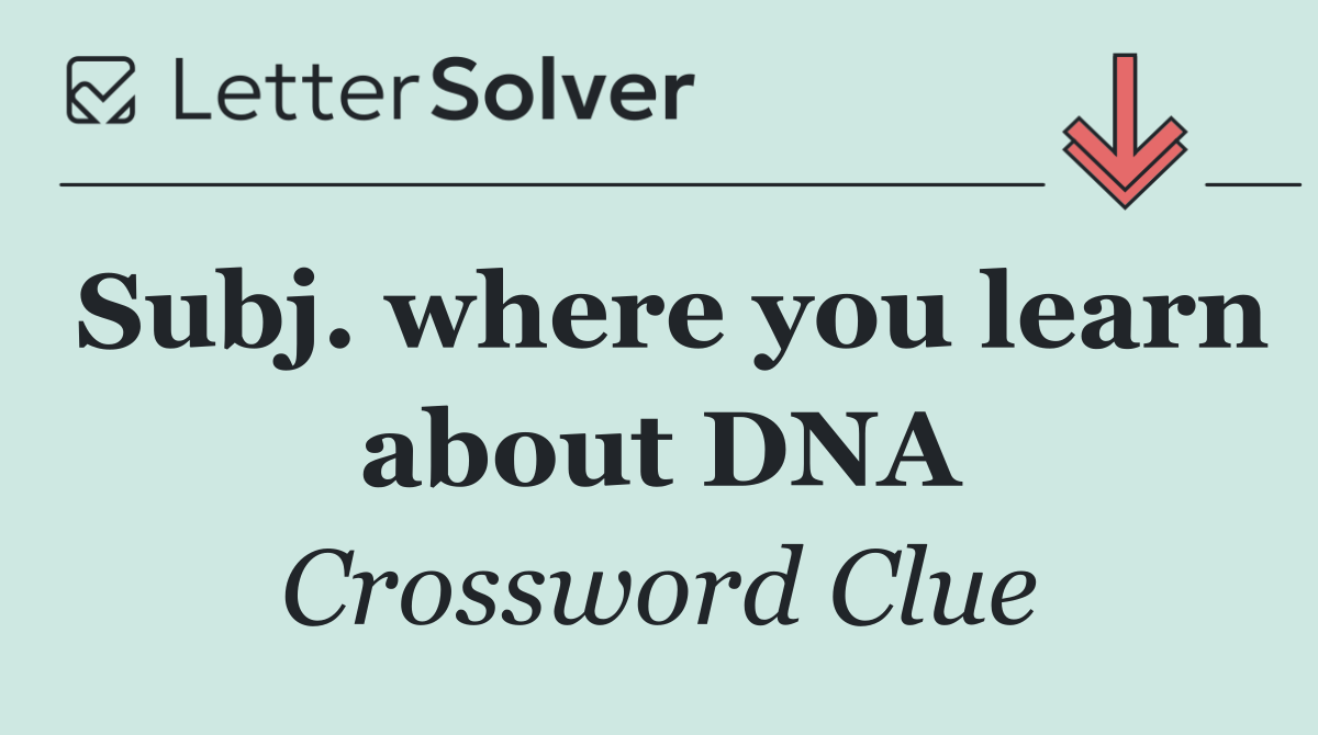 Subj. where you learn about DNA