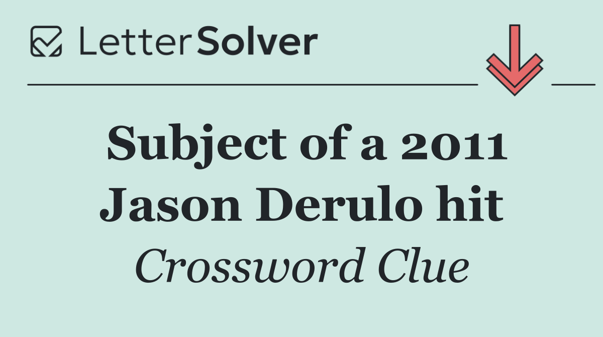Subject of a 2011 Jason Derulo hit