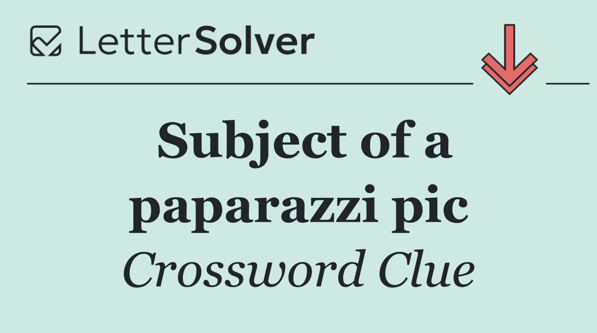 Subject of a paparazzi pic