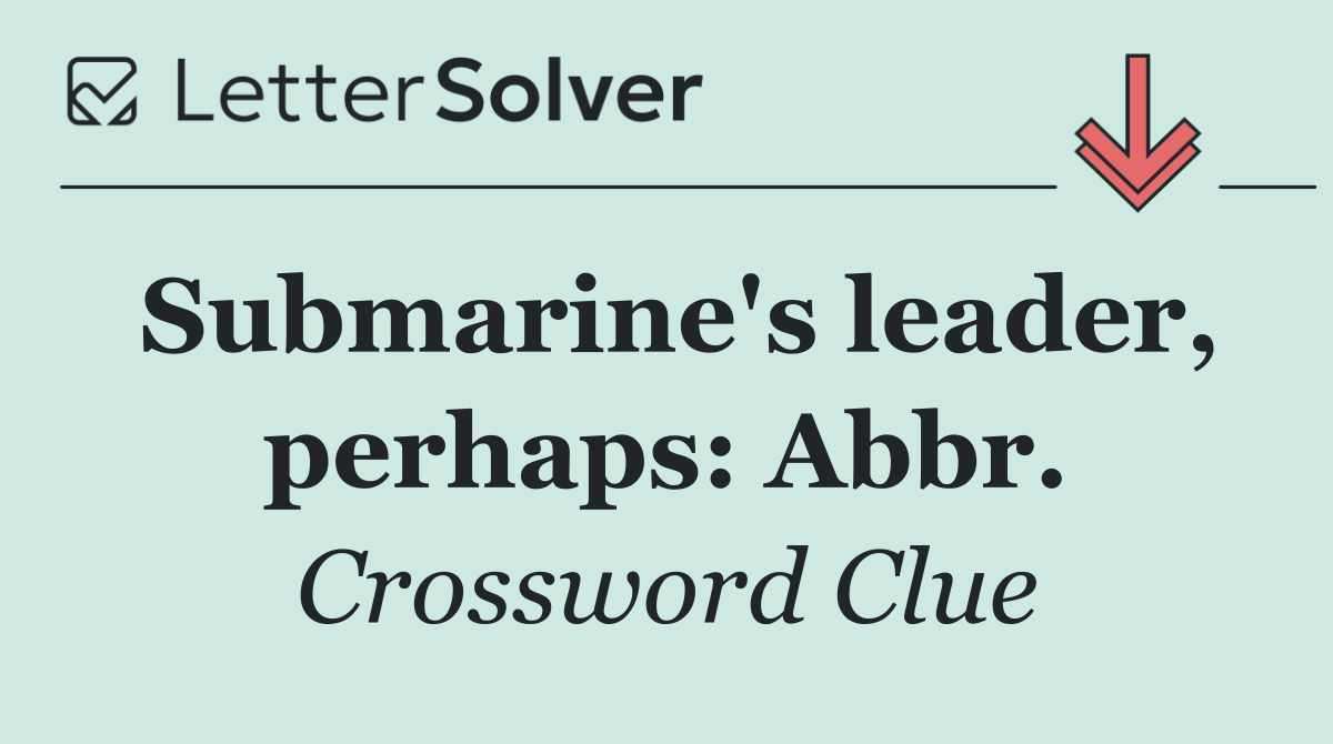 Submarine's leader, perhaps: Abbr.