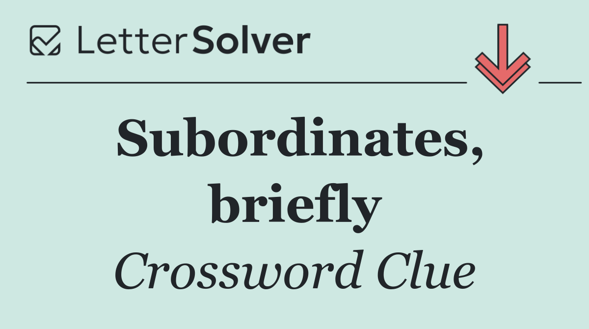 Subordinates, briefly