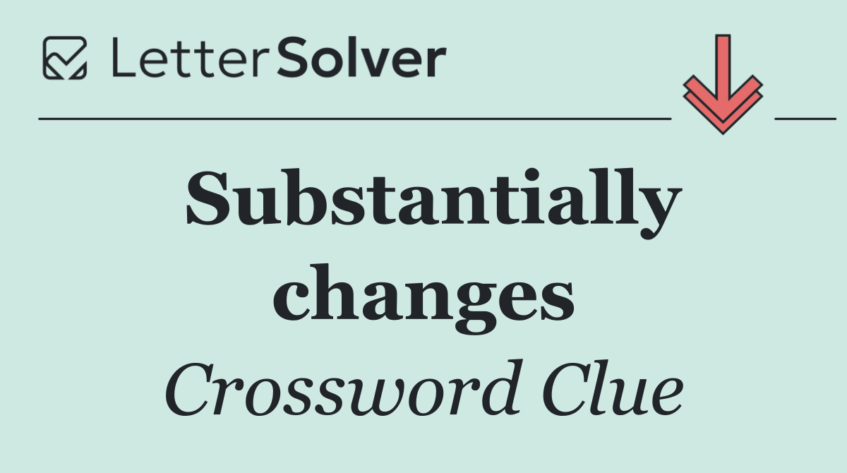 Substantially changes