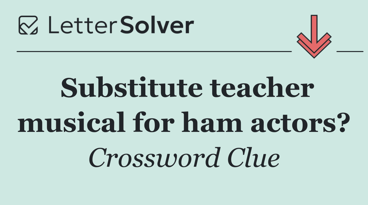 Substitute teacher musical for ham actors?