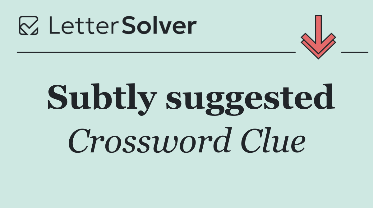 Subtly suggested