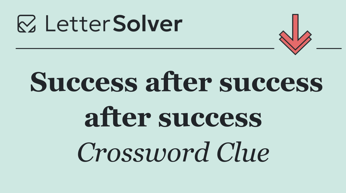 Success after success after success