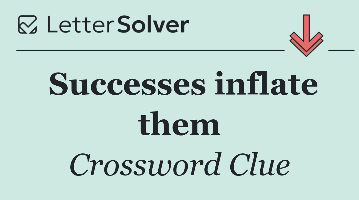 Successes inflate them