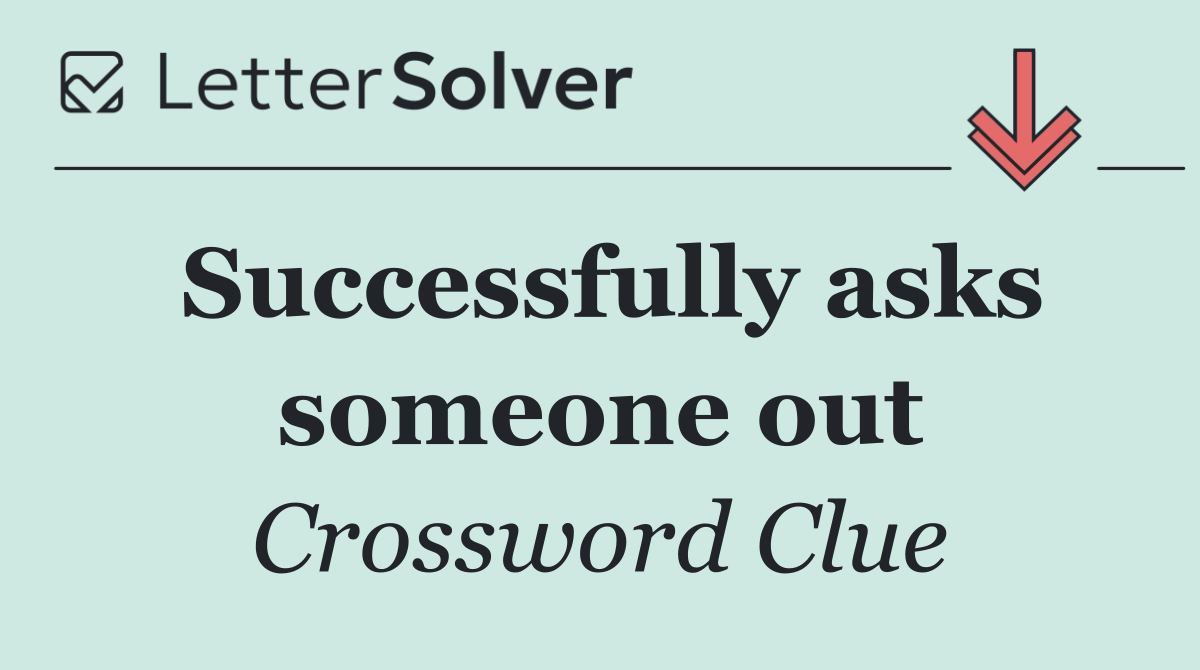 Successfully asks someone out