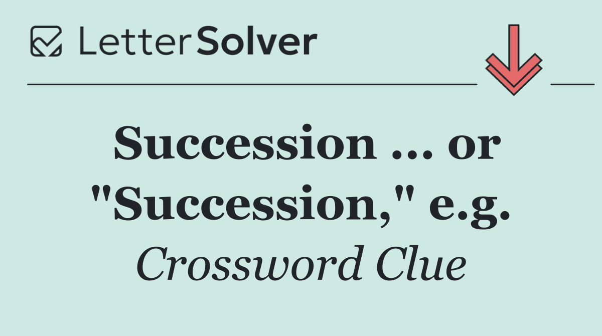 Succession ... or "Succession," e.g.