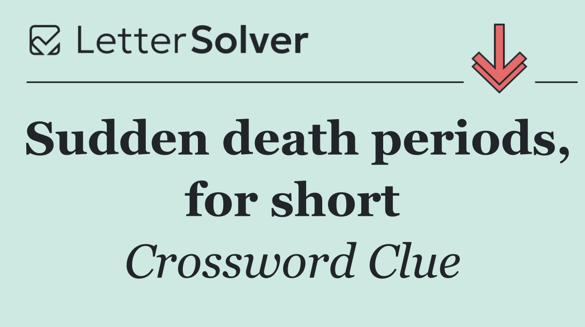 Sudden death periods, for short