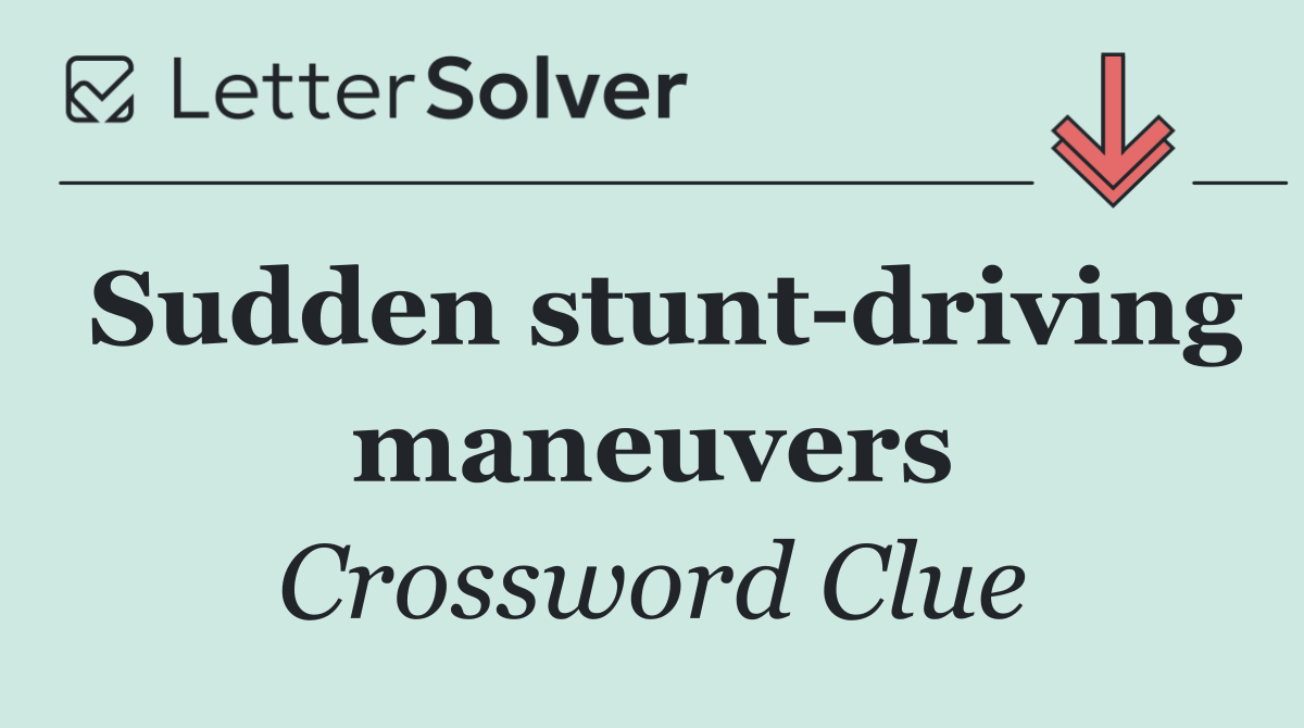 Sudden stunt driving maneuvers