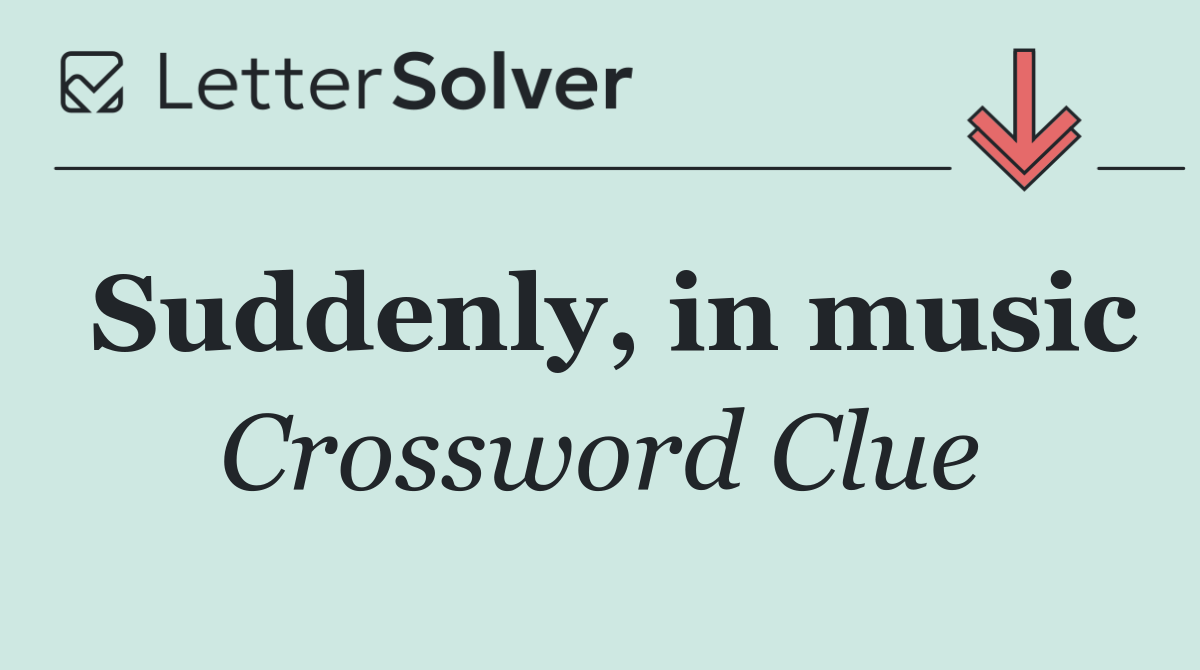 Suddenly, in music