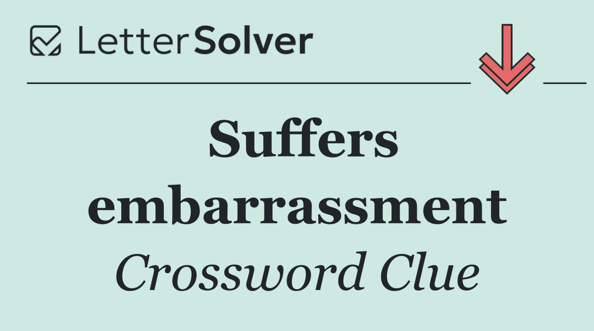 Suffers embarrassment