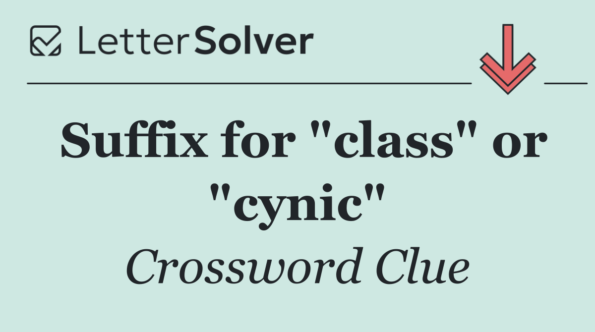 Suffix for "class" or "cynic"