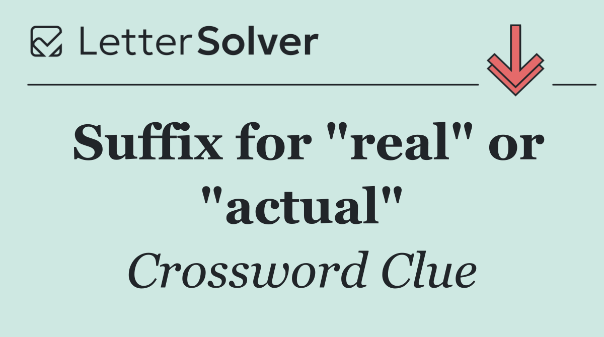 Suffix for "real" or "actual"