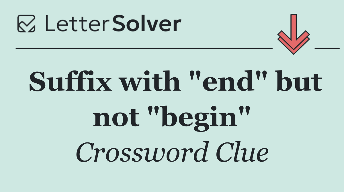 Suffix with "end" but not "begin"