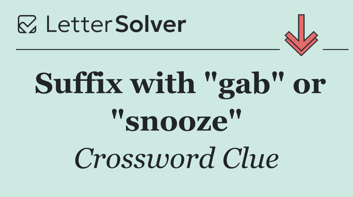 Suffix with "gab" or "snooze"