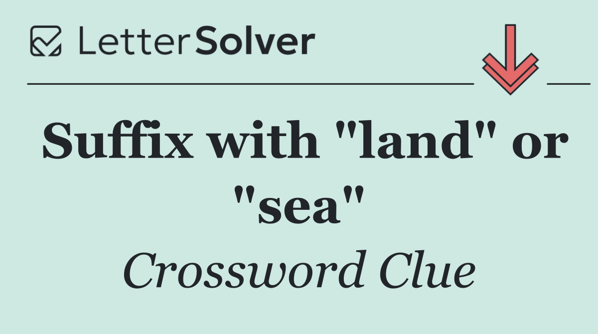 Suffix with "land" or "sea"