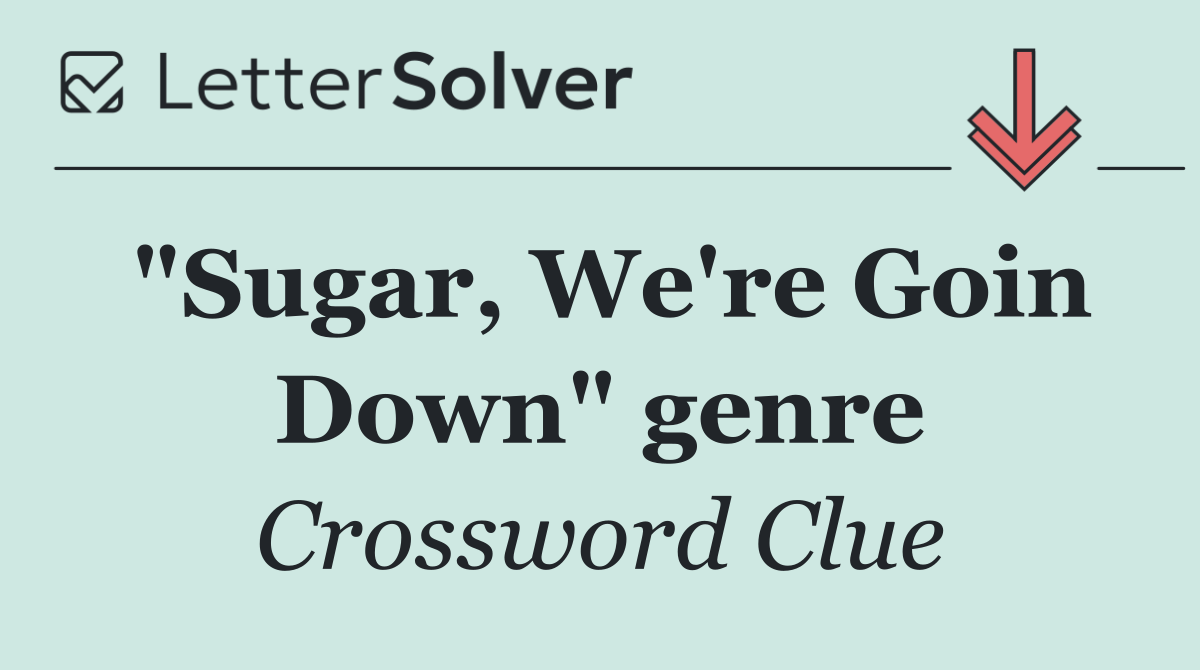 "Sugar, We're Goin Down" genre