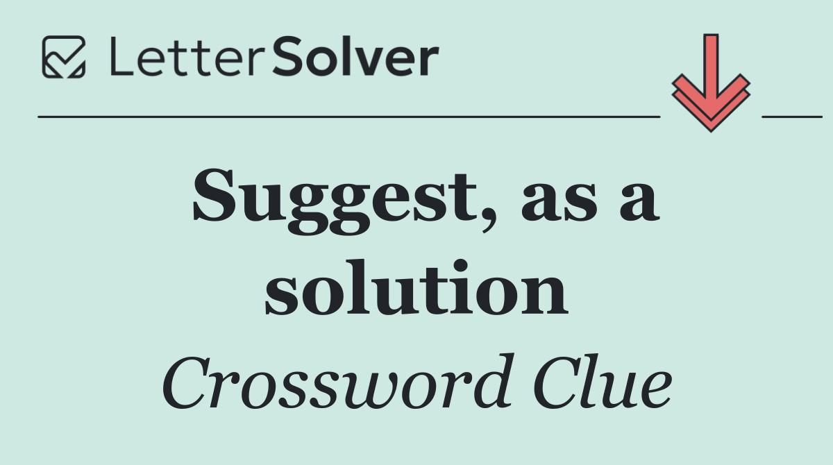 Suggest, as a solution