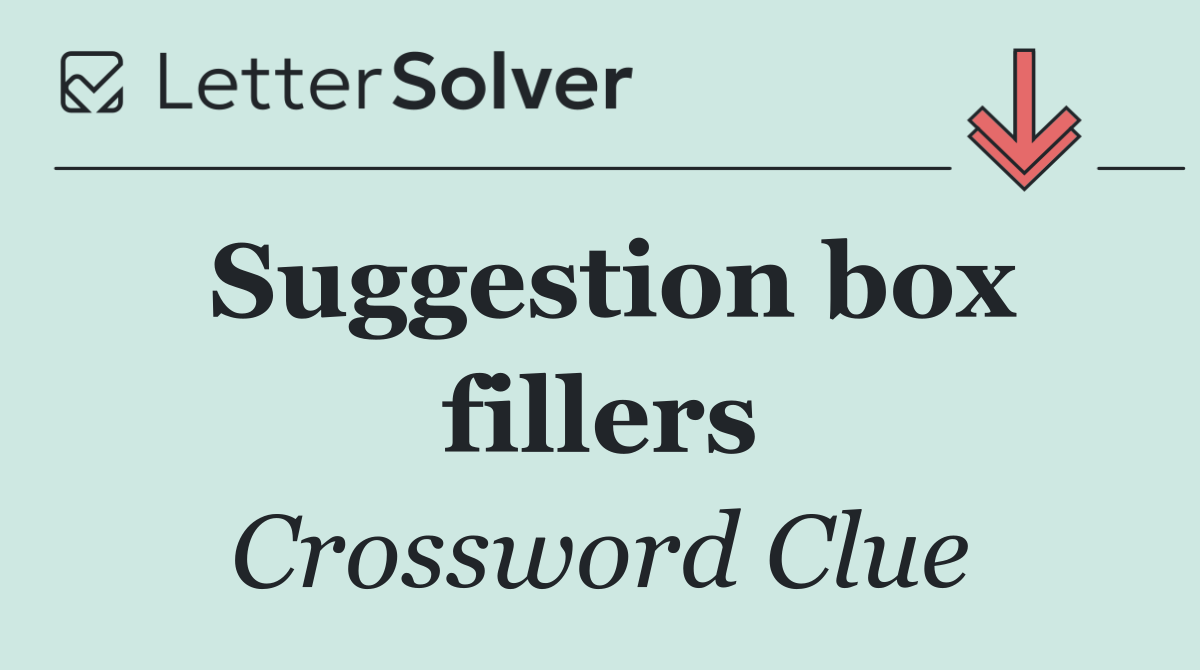 Suggestion box fillers