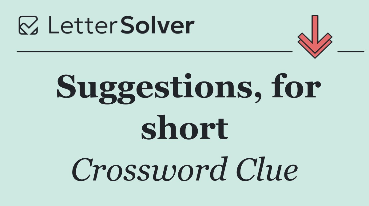 Suggestions, for short