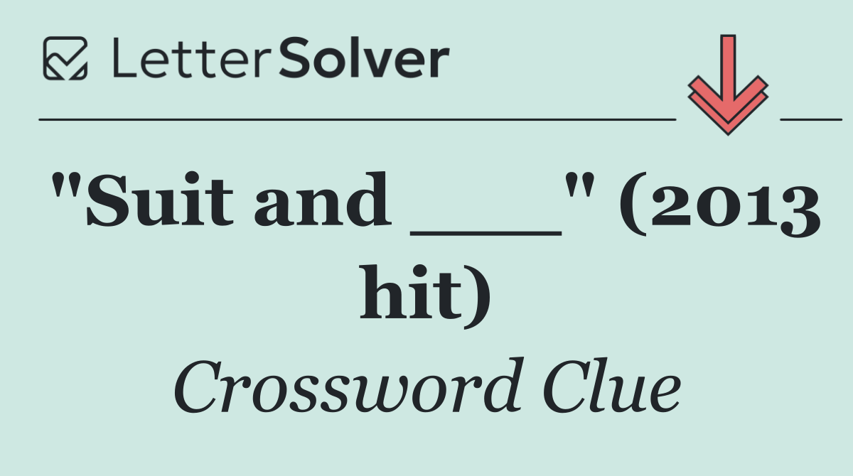 "Suit and ___" (2013 hit)