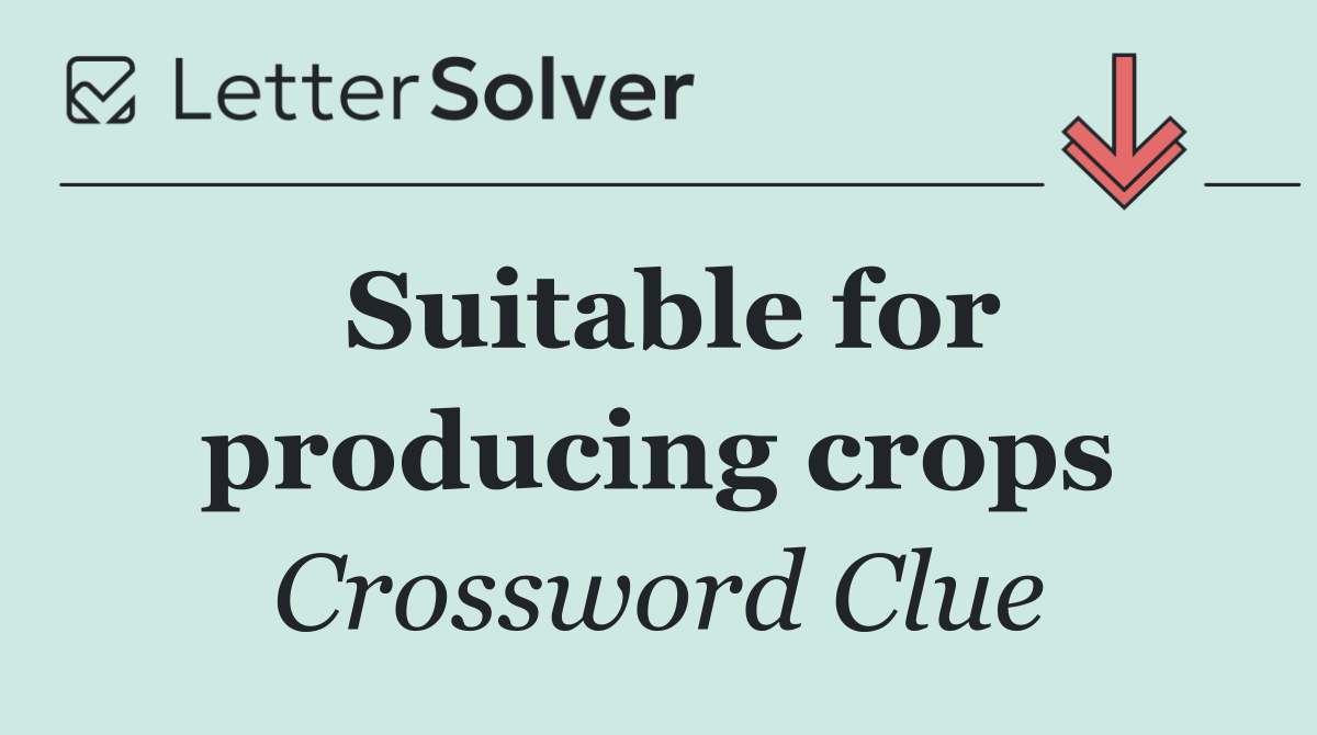 Suitable for producing crops