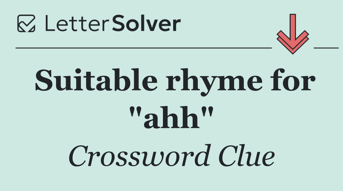 Suitable rhyme for "ahh"