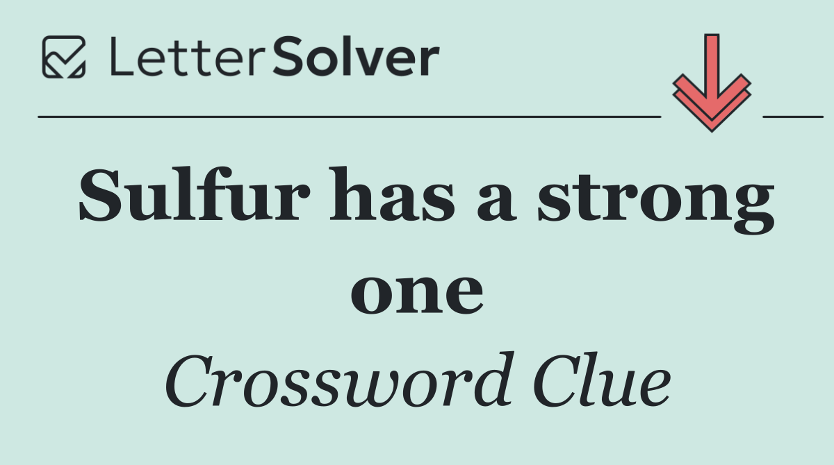 Sulfur has a strong one
