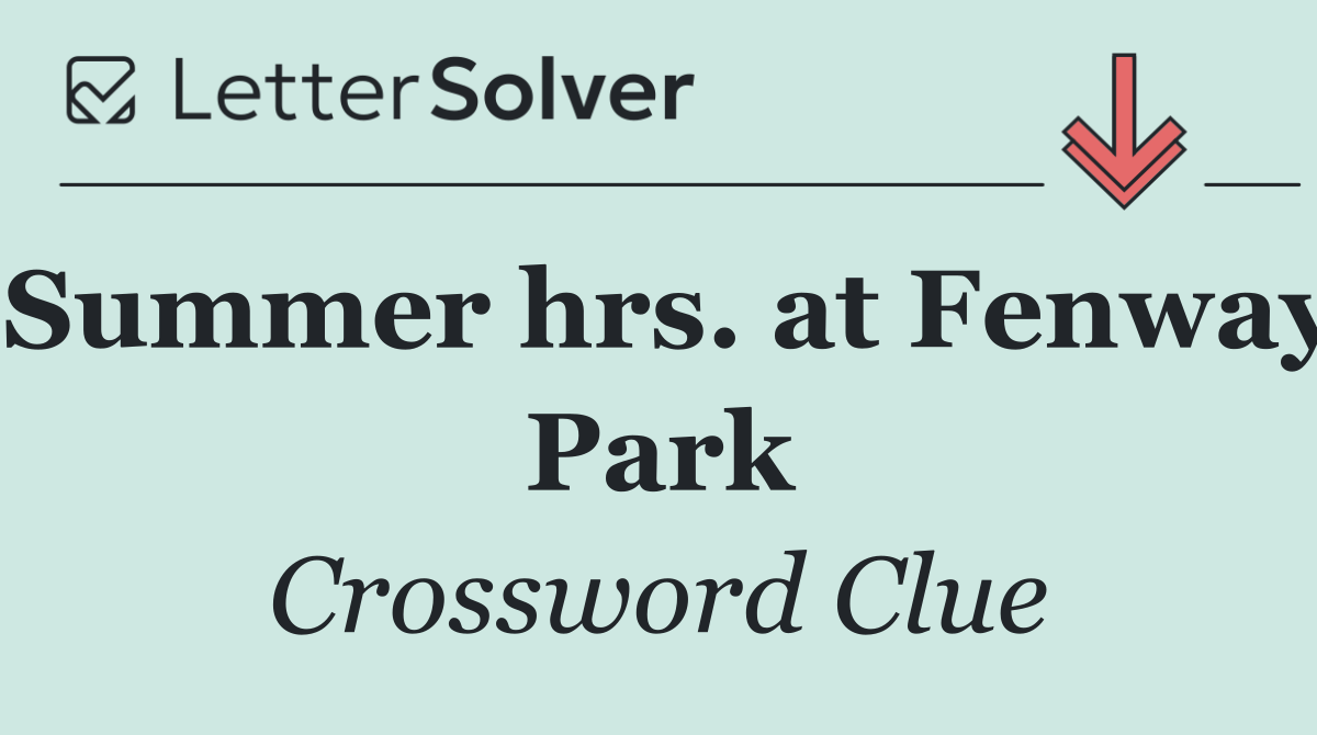 Summer hrs. at Fenway Park