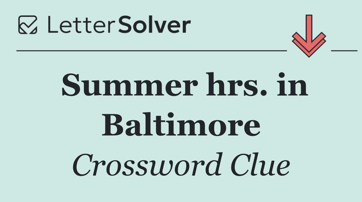 Summer hrs. in Baltimore