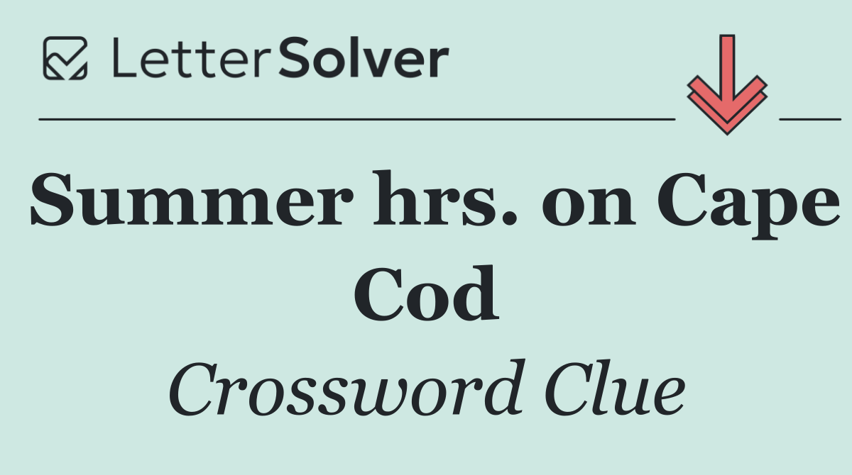 Summer hrs. on Cape Cod