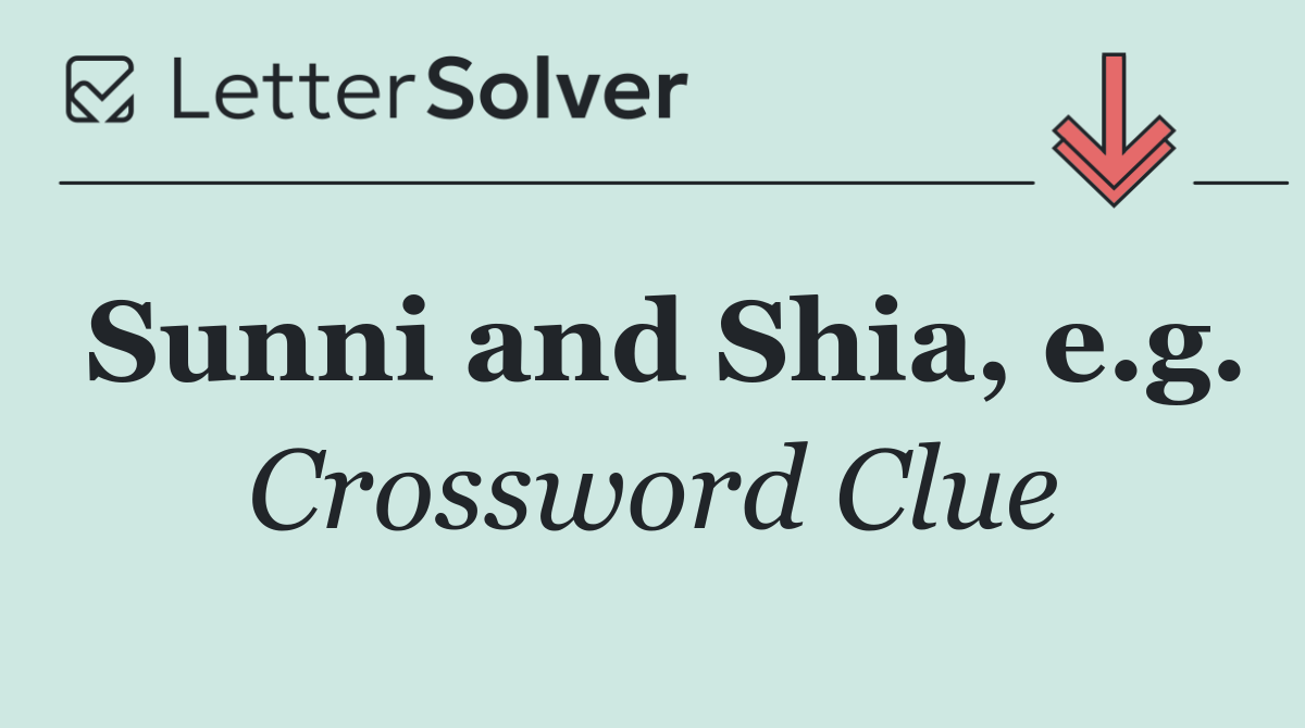 Sunni and Shia, e.g.