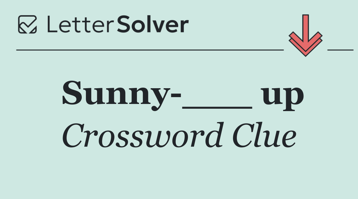 Sunny ___ up