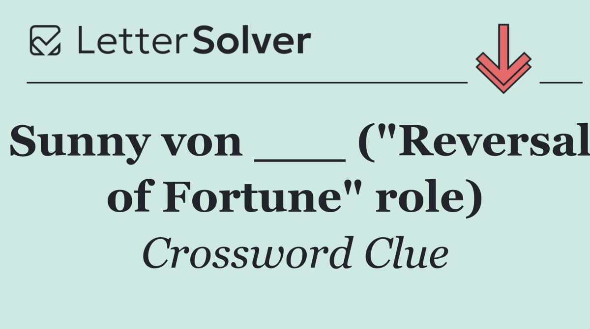 Sunny von ___ ("Reversal of Fortune" role)
