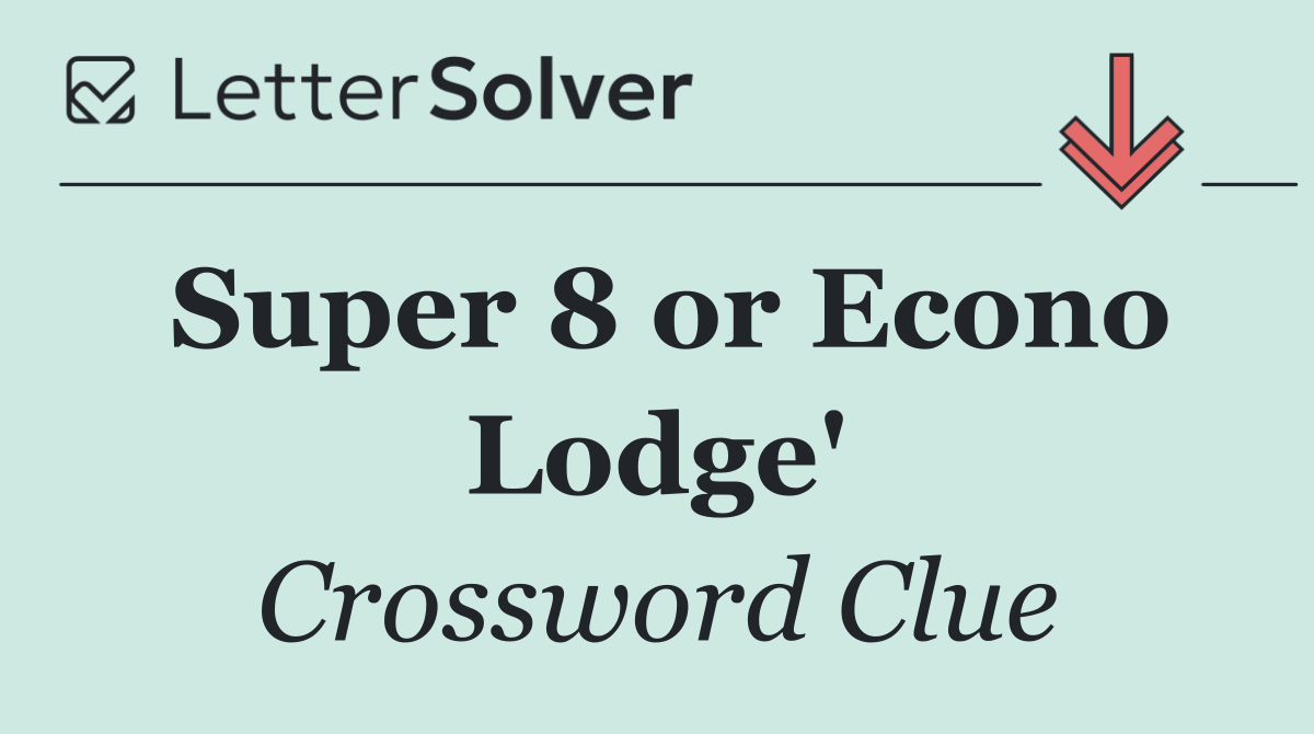 Super 8 or Econo Lodge'