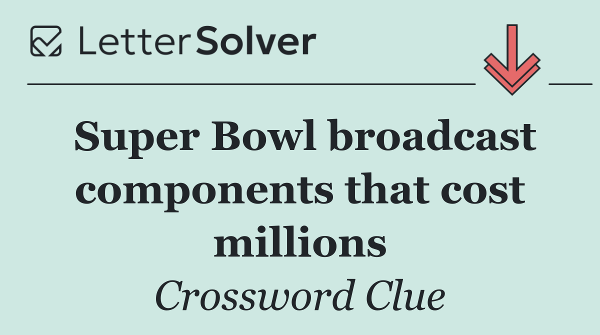 Super Bowl broadcast components that cost millions