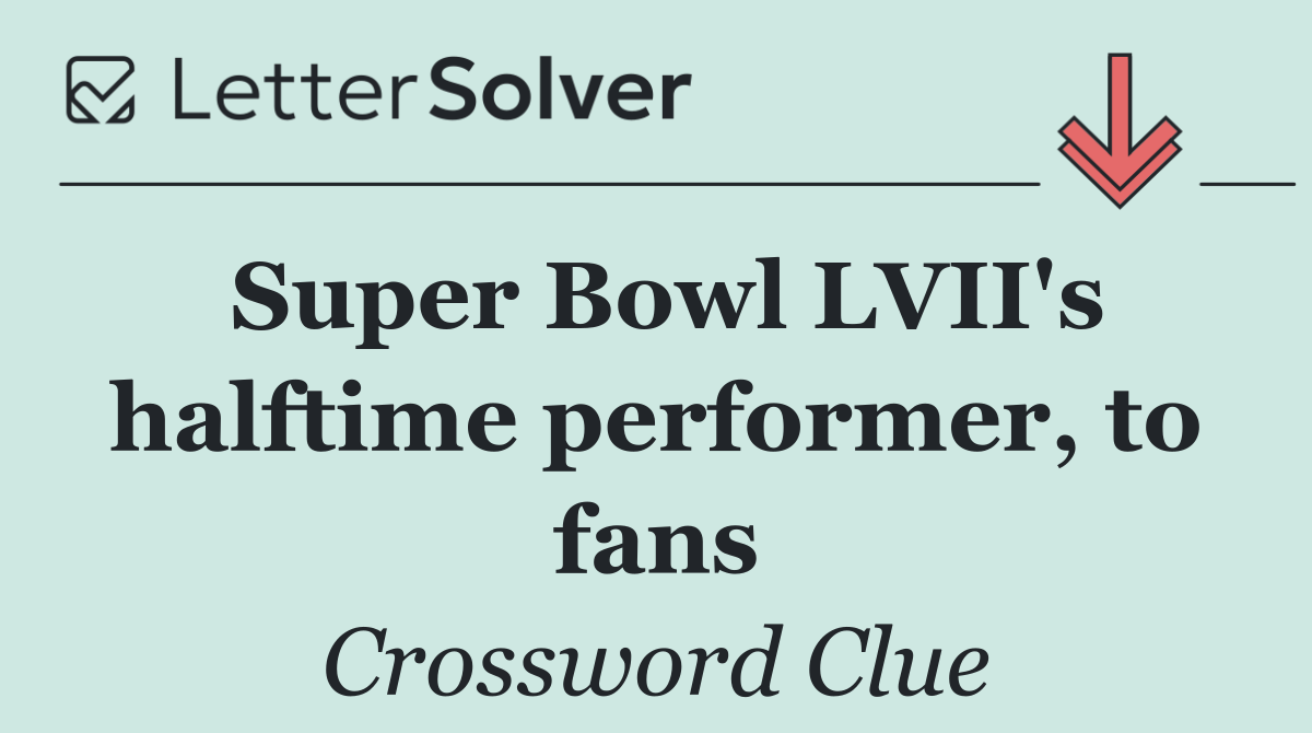 Super Bowl LVII's halftime performer, to fans