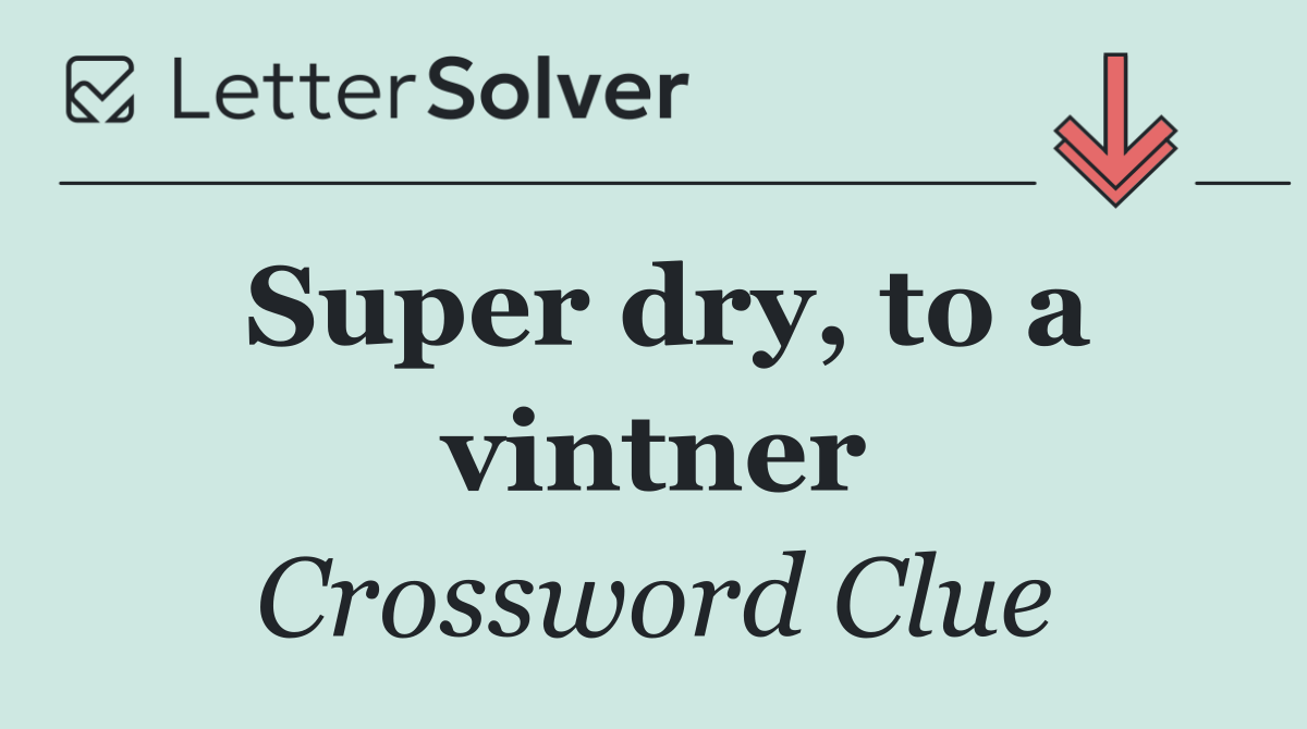 Super dry, to a vintner