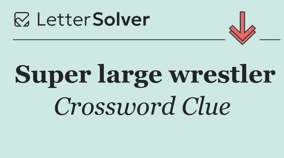 Super large wrestler