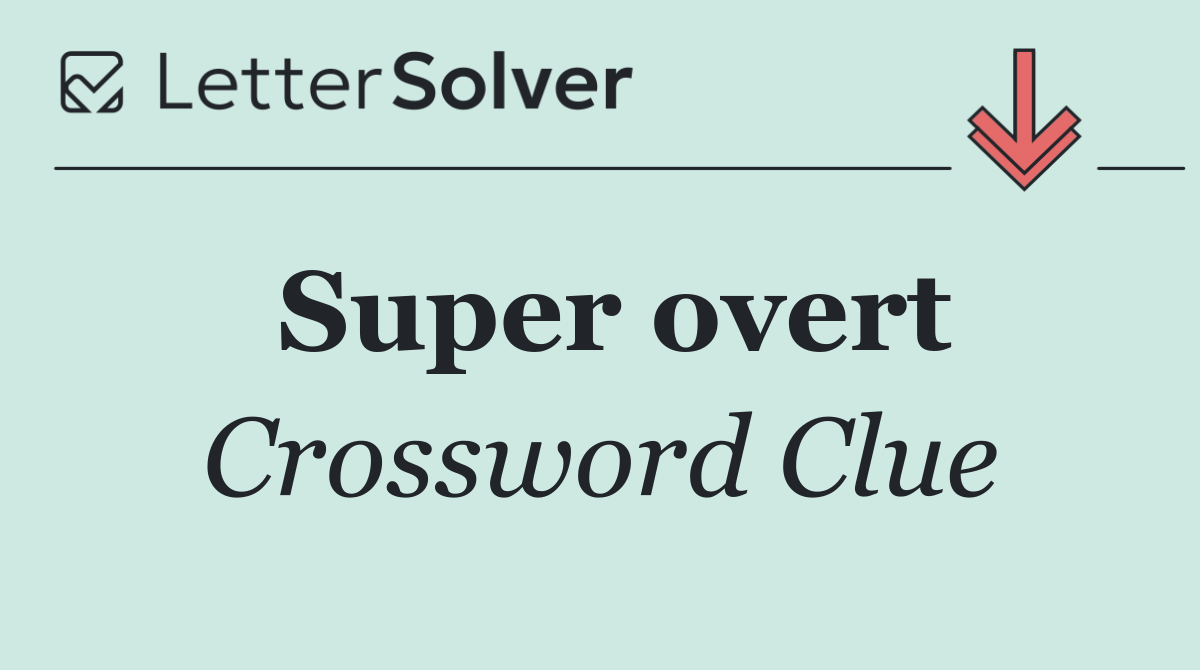 Super overt