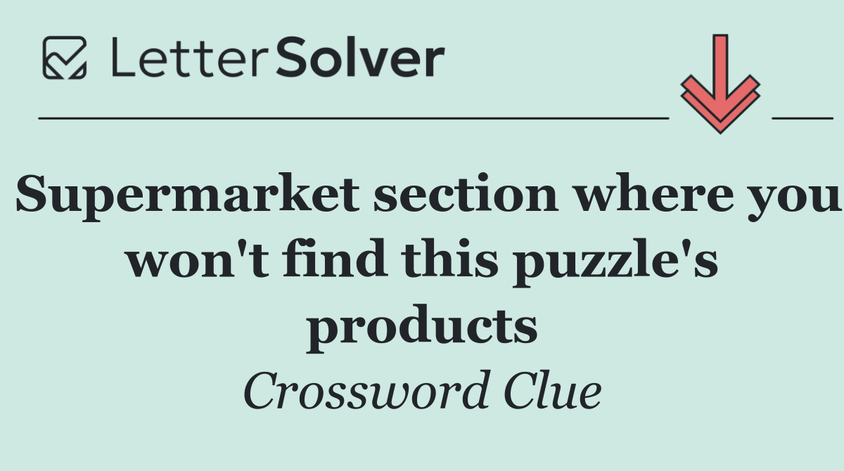 Supermarket section where you won't find this puzzle's products
