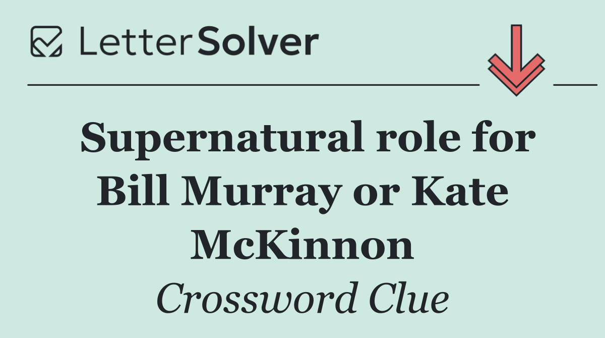 Supernatural role for Bill Murray or Kate McKinnon