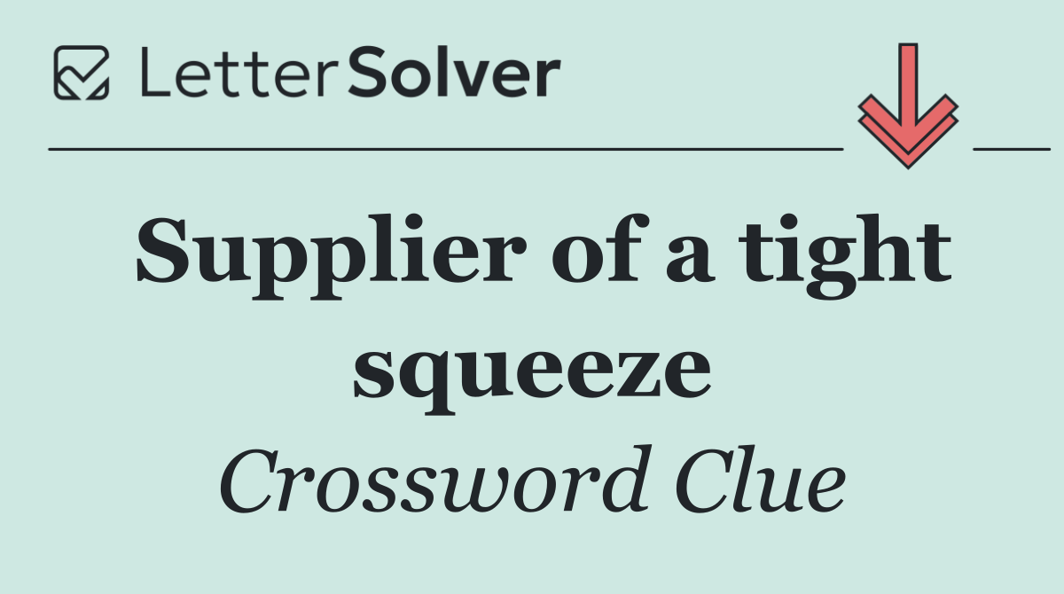 Supplier of a tight squeeze