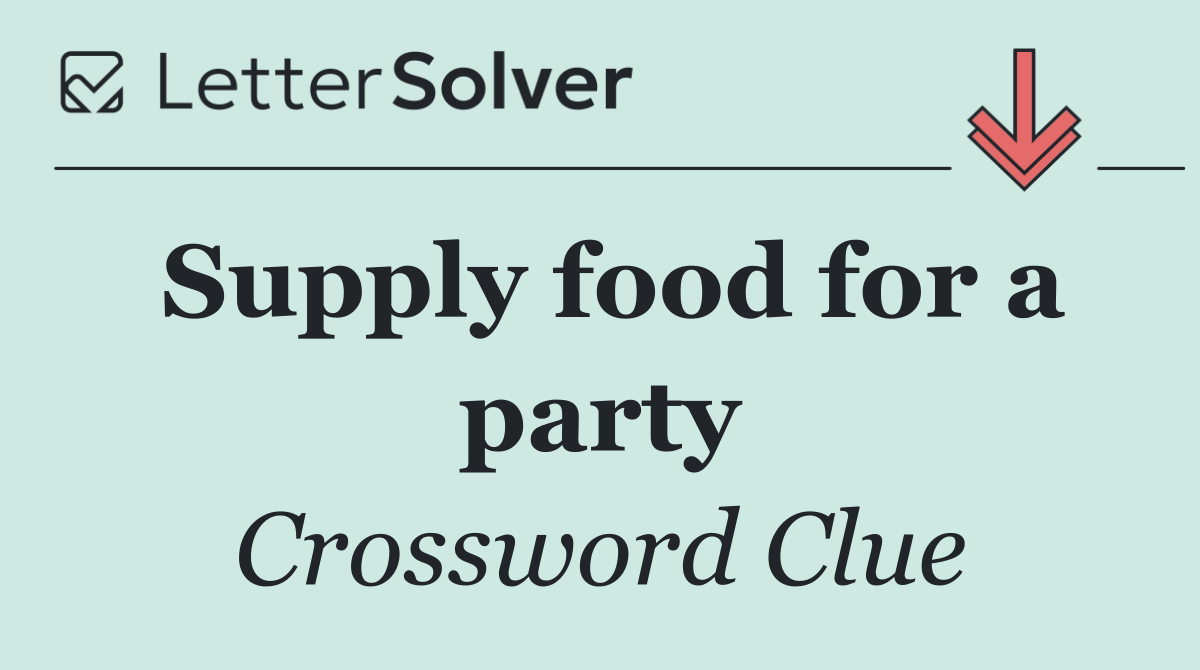 Supply food for a party