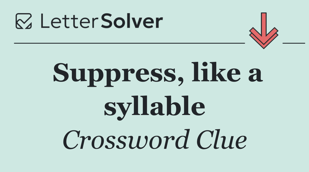 Suppress, like a syllable