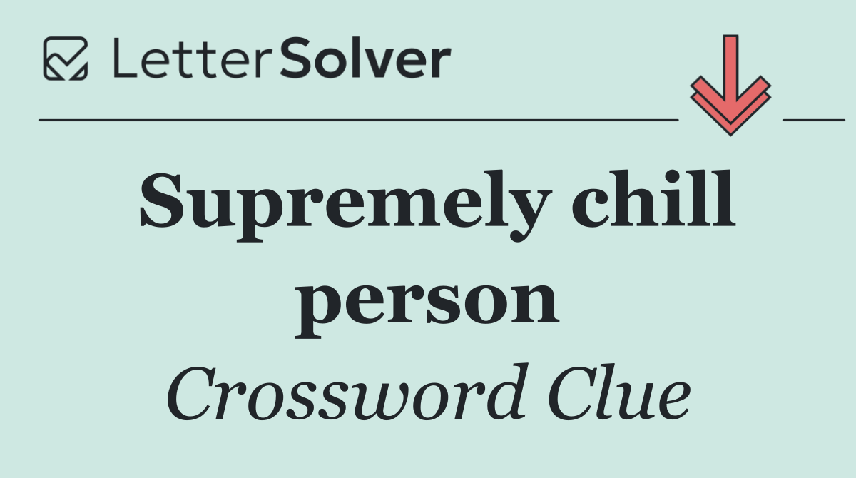 Supremely chill person