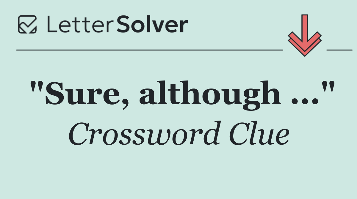 "Sure, although ..."