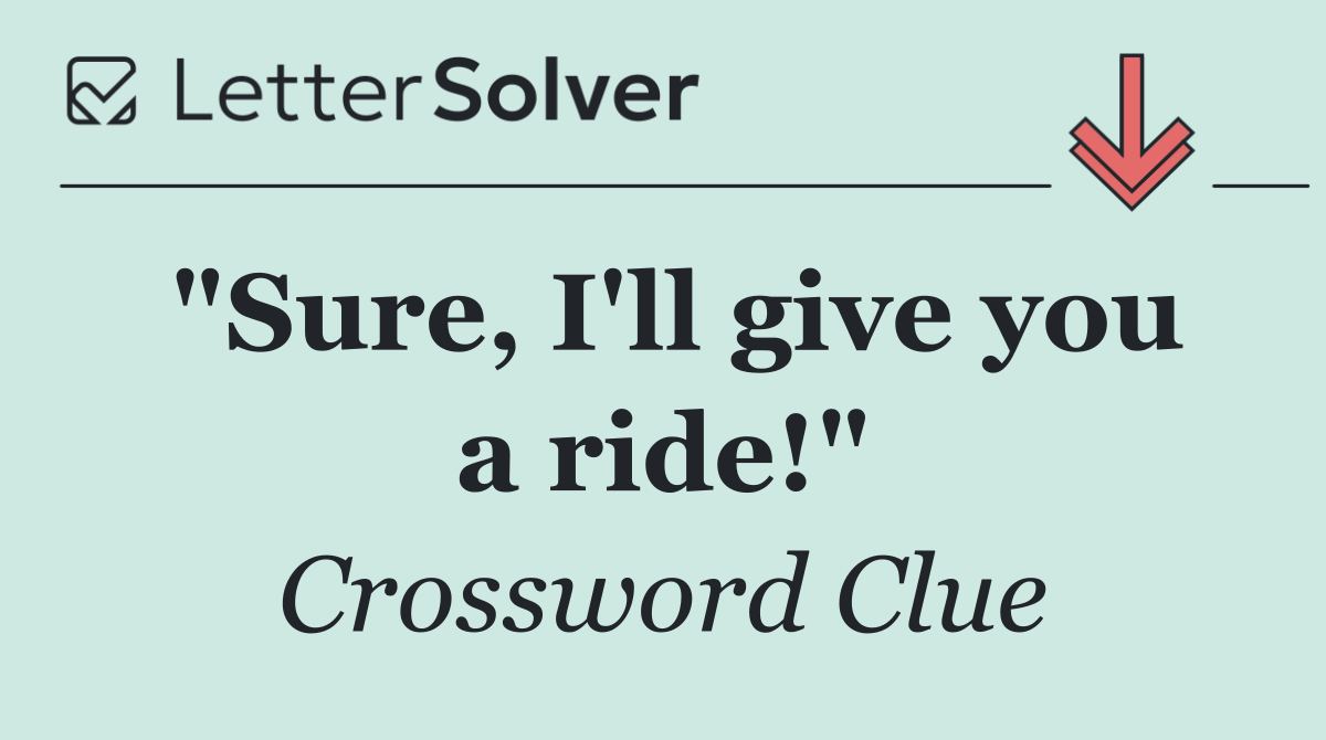 "Sure, I'll give you a ride!"